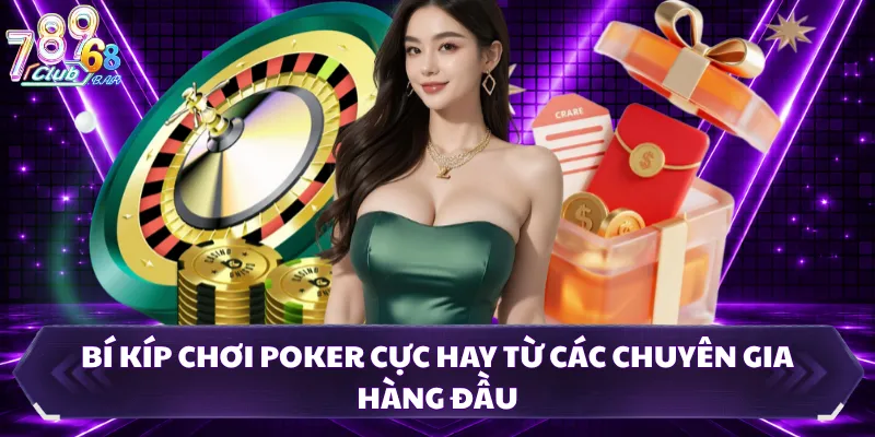 Bí Kíp Chơi Poker Cực Hay Từ Các Chuyên Gia Hàng Đầu