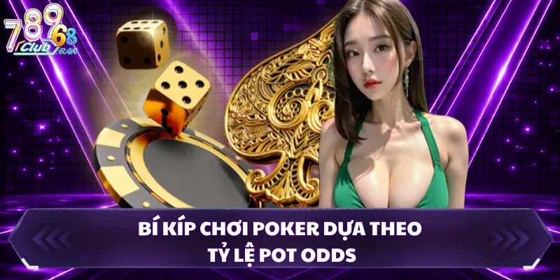 Bí kíp chơi Poker dựa theo tỷ lệ Pot Odds