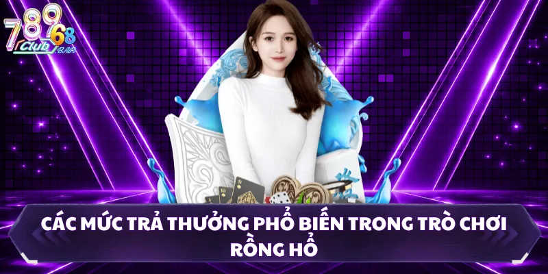 Các mức trả thưởng phổ biến trong trò chơi Rồng Hổ