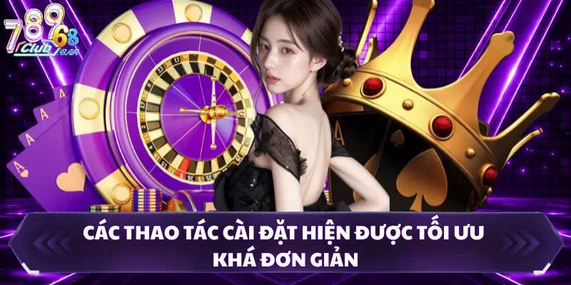 Các thao tác cài đặt hiện được tối ưu khá đơn giản