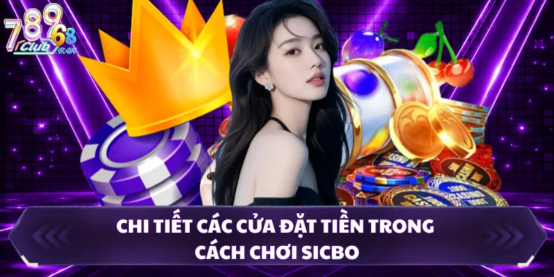 Chi tiết các cửa đặt tiền trong cách chơi sicbo