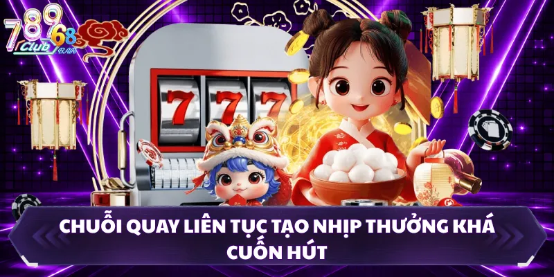 Chuỗi quay liên tục tạo nhịp thưởng khá cuốn hút