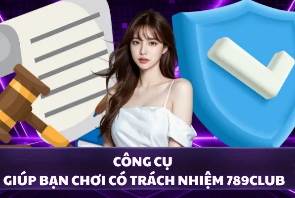 Công cụ giúp bạn chơi có trách nhiệm 789CLUB