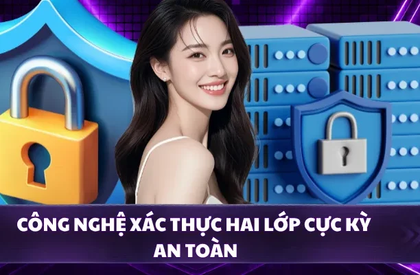 Công nghệ xác thực hai lớp cực kỳ an toàn