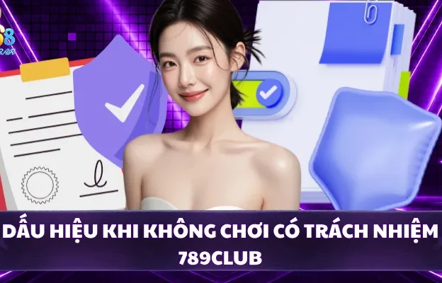 Dấu hiệu khi không chơi có trách nhiệm 789CLUB