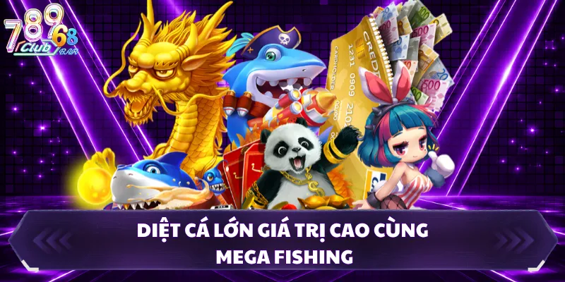 Diệt cá lớn giá trị cao cùng Mega fishing