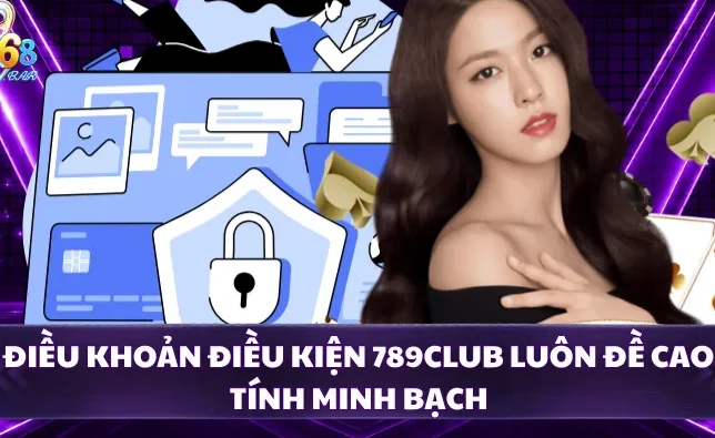 Điều khoản điều kiện 789CLUB luôn đề cao tính minh bạch