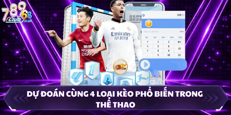 Dự đoán cùng 4 loại kèo phổ biến trong thể thao