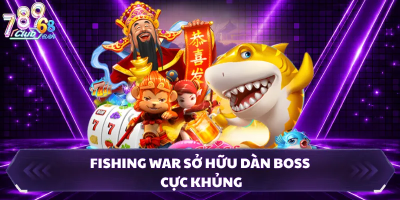 Fishing war sở hữu dàn boss cực khủng
