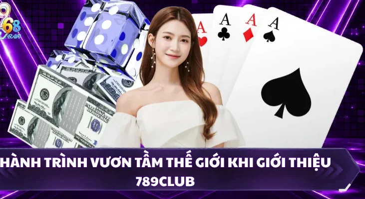 Hành trình vươn tầm thế giới khi giới thiệu 789CLUB