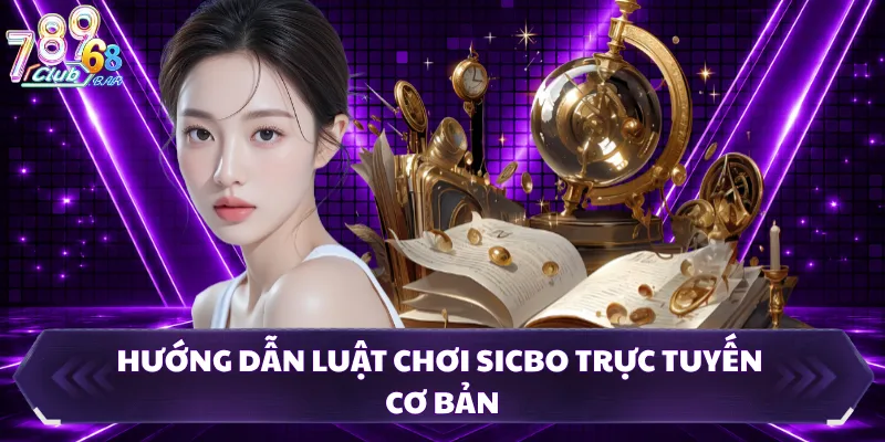 Hướng dẫn luật chơi sicbo trực tuyến cơ bản