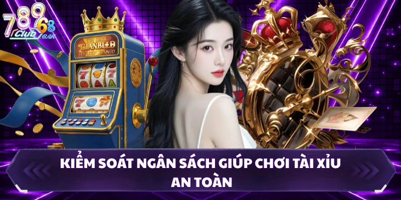 Kiểm soát ngân sách giúp chơi tài xỉu an toàn