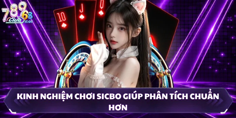 Kinh nghiệm chơi sicbo giúp phân tích chuẩn hơn