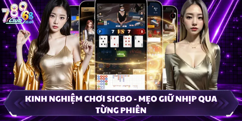Kinh Nghiệm Chơi Sicbo - Mẹo Giữ Nhịp Qua Từng Phiên