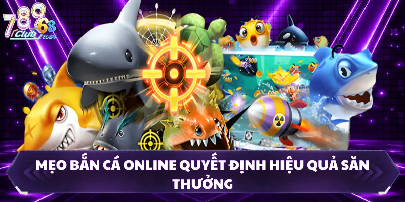 Mẹo bắn cá online quyết định hiệu quả săn thưởng