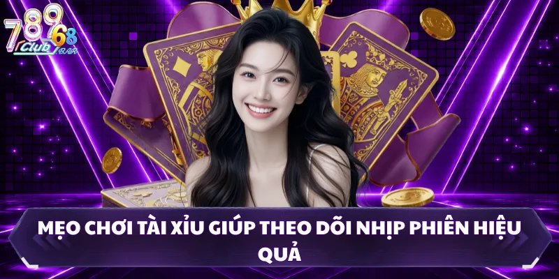 Mẹo chơi tài xỉu giúp theo dõi nhịp phiên hiệu quả