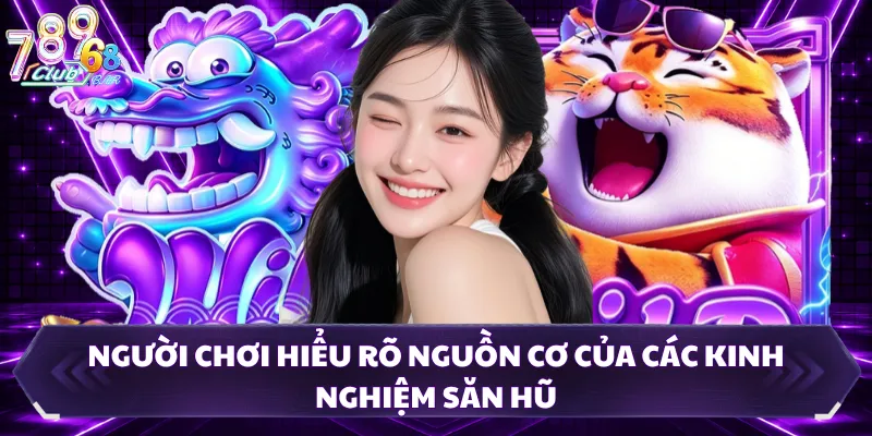 Người chơi hiểu rõ nguồn cơ của các kinh nghiệm săn hũ