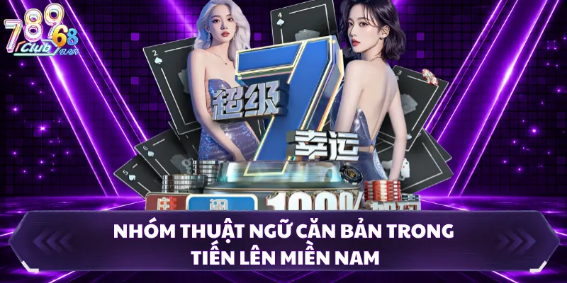 Nhóm thuật ngữ căn bản trong tiến lên miền nam