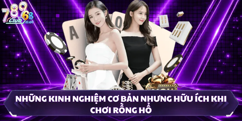 Những kinh nghiệm cơ bản nhưng hữu ích khi chơi Rồng Hổ