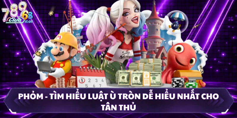 Phỏm - Tìm Hiểu Luật Ù Tròn Dễ Hiểu Nhất Cho Tân Thủ