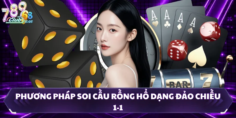 Phương pháp soi cầu Rồng Hổ dạng đảo chiều 1-1