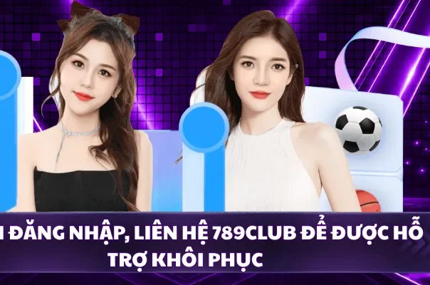Quên đăng nhập, liên hệ 789CLUB để được hỗ trợ khôi phục