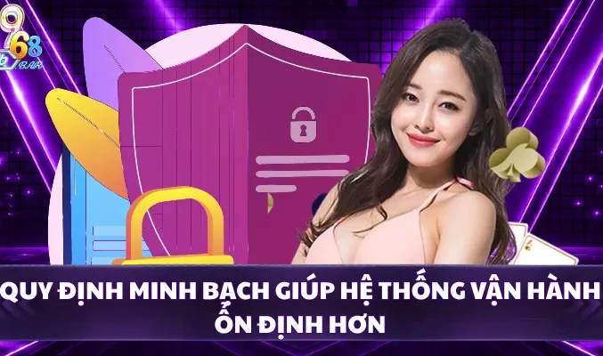 Quy định minh bạch giúp hệ thống vận hành ổn định hơn