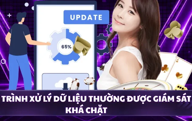 Quy trình xử lý dữ liệu thường được giám sát khá chặt