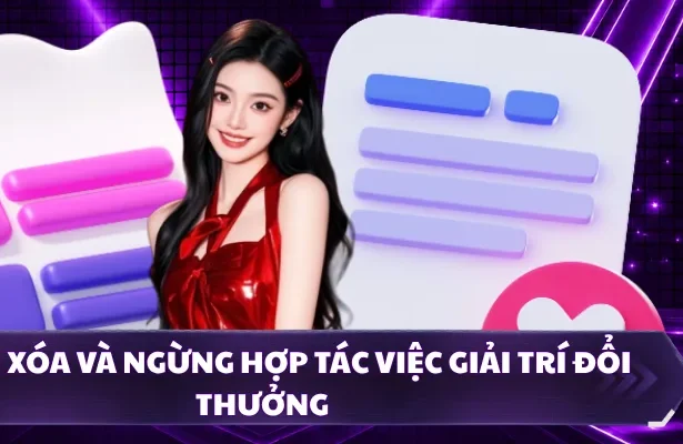 Quyền xóa và ngừng hợp tác việc giải trí đổi thưởng
