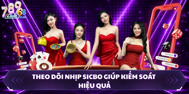 Theo dõi nhịp sicbo giúp kiểm soát hiệu quả