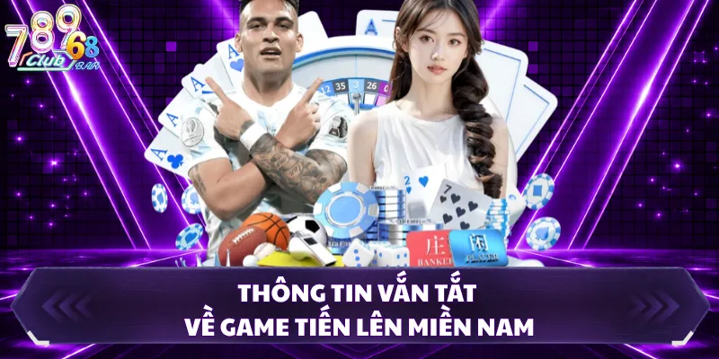 Thông tin vắn tắt về game tiến lên miền nam