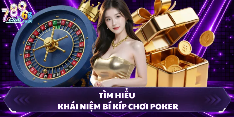 Tìm hiểu khái niệm bí kíp chơi Poker