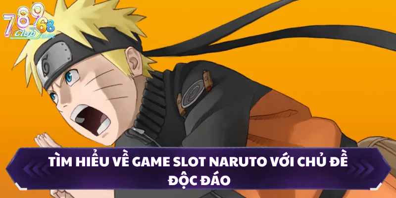 Tìm hiểu về game slot Naruto với chủ đề độc đáo