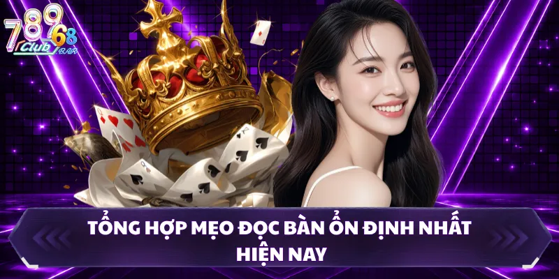 Tổng hợp mẹo đọc bàn ổn định nhất hiện nay