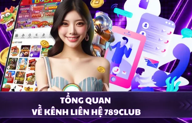 Tổng quan về kênh liên hệ 789CLUB