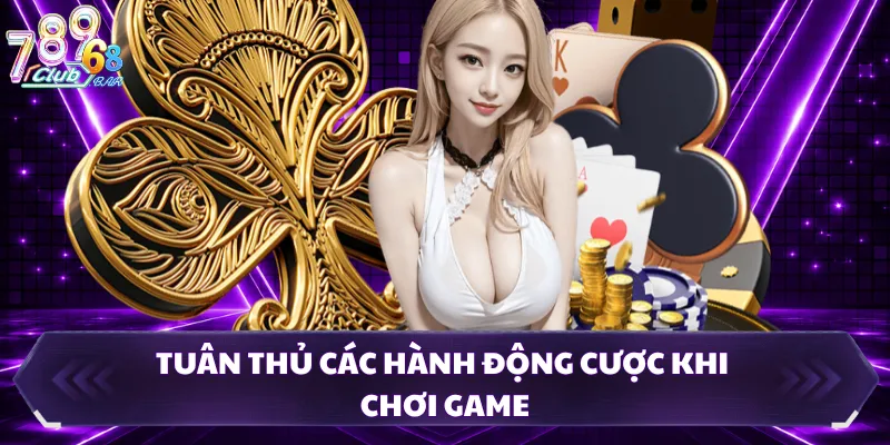 Tuân thủ các hành động cược khi chơi game