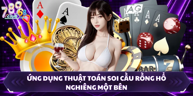 Ứng dụng thuật toán soi cầu Rồng Hổ nghiêng một bên