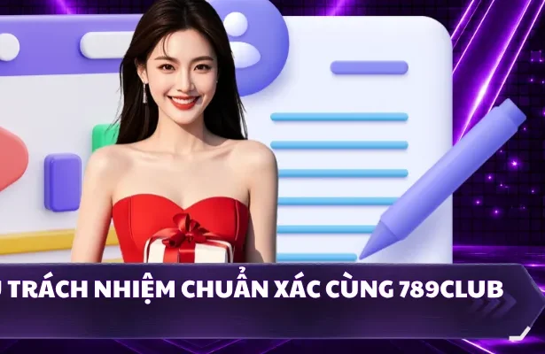Yêu cầu trách nhiệm chuẩn xác cùng 789CLUB